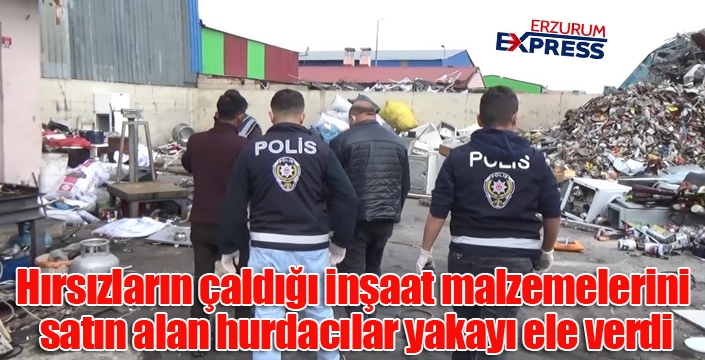 Hırsızların çaldığı kablo ve inşaat malzemelerini satın alan hurdacılar yakayı ele verdi