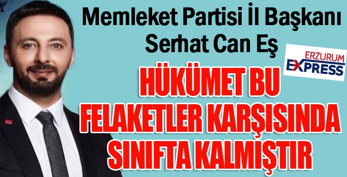 Hükümet bu felaketler karşısında da sınıfta kalmıştır''