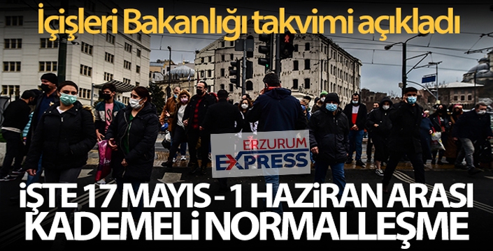 İçişleri Bakanlığı 17 Mayıs - 1 Haziran arası normalleşme takvimini açıkladı