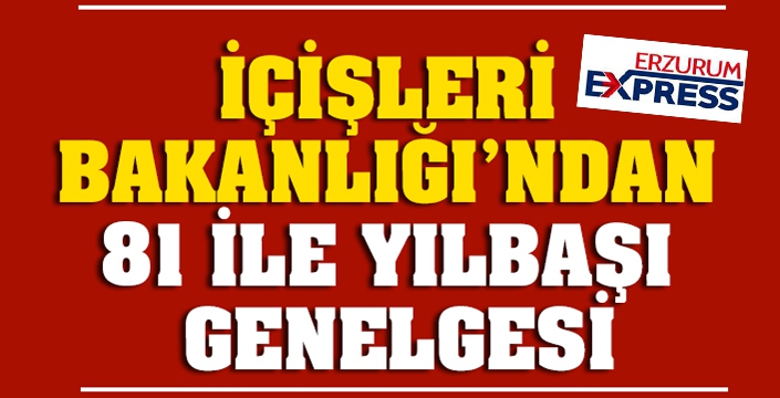 İçişleri Bakanlığı'ndan 81 ile yılbaşı tedbirleri genelgesi