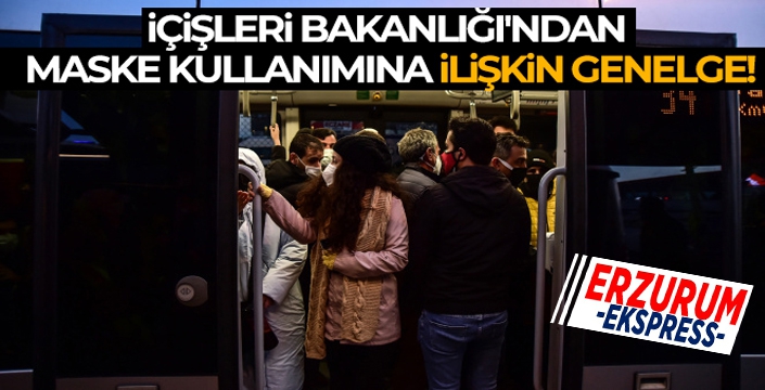 İçişleri Bakanlığı'ndan 'Kapalı Alanlarda Maske Kullanımı'na ilişkin genelge!