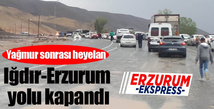 Iğdır-Erzurum yolu kapandı