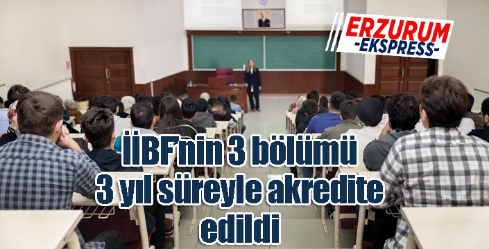 İİBF’nin 3 bölümü, 3 yıl süreyle akredite edildi