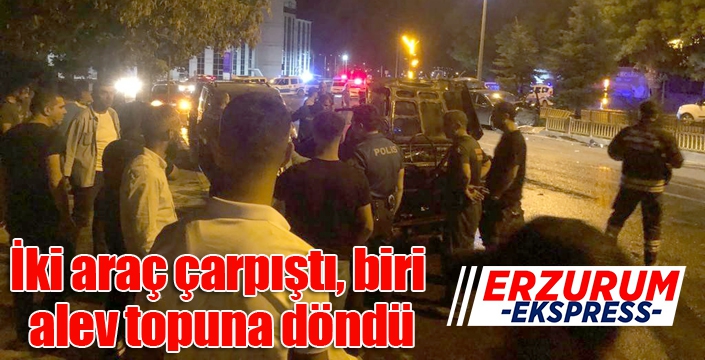 İki araç çarpıştı, biri alev topuna döndü