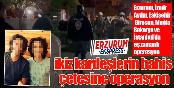 İkiz kardeşlerin yönettiği bahis çetesi 37 milyonluk vurgun yaptı