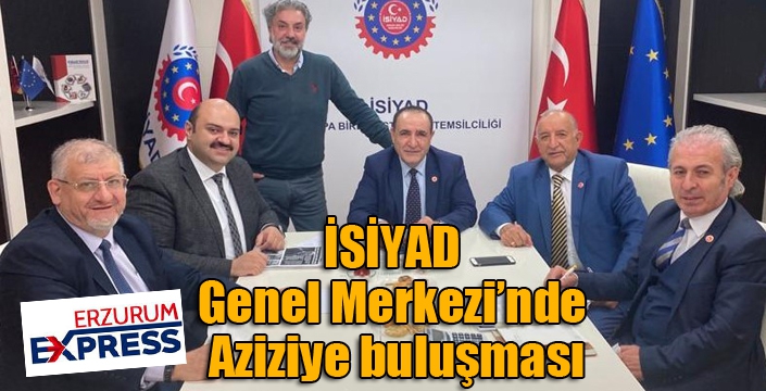 İSİYAD Genel Merkezi’nde Aziziye buluşması