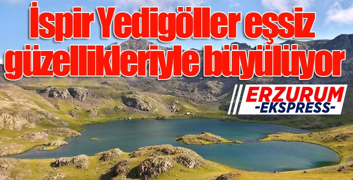 İspir Yedigöller eşsiz güzellikleriyle büyülüyor