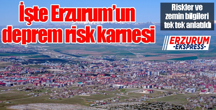 İşte Erzurum’un deprem risk karnesi