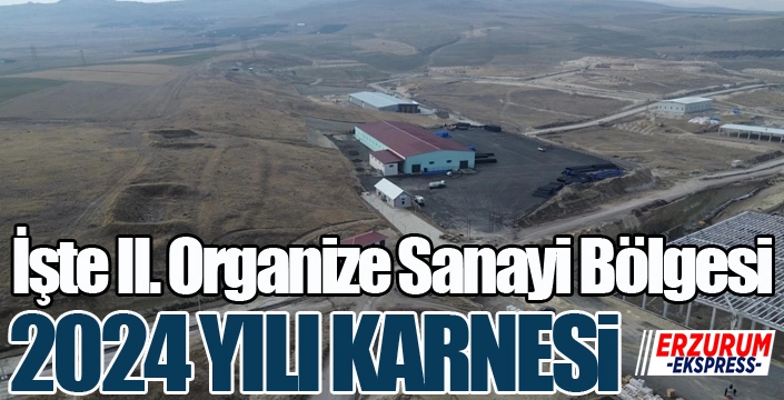 İşte II. Organize Sanayi Bölgesi 2024 yılı karnesi