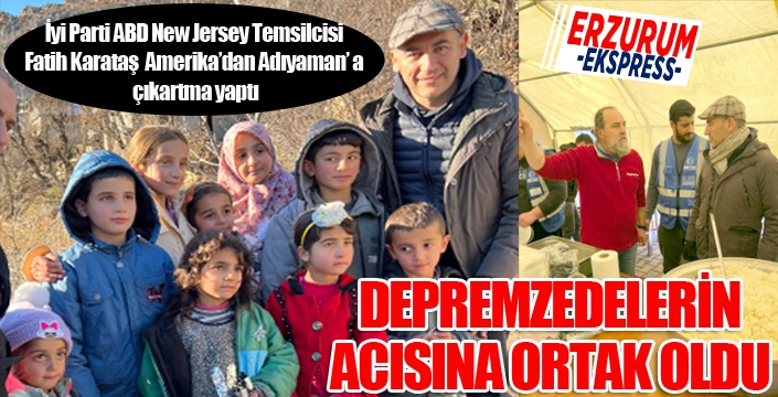 İyi Parti ABD New Jersey Temsilcisi Fatih Karataş, depremzedelerin acısına ortak oldu...