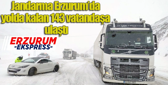Jandarma Erzurum’da yolda kalan 143 vatandaşa ulaştı