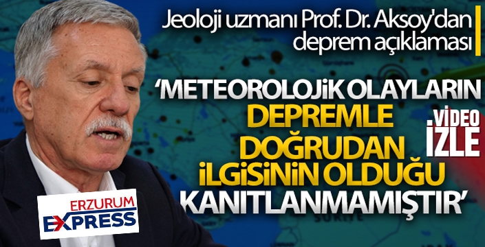 Jeoloji uzmanı Prof. Dr. Aksoy'dan deprem açıklaması