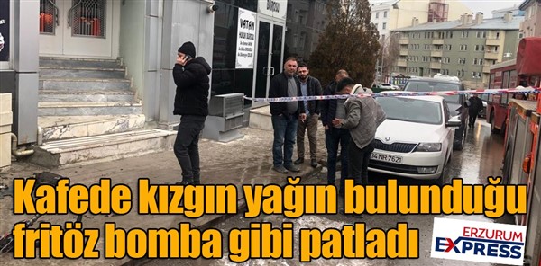 Kafede kızgın yağın bulunduğu fritöz bomba gibi patladı