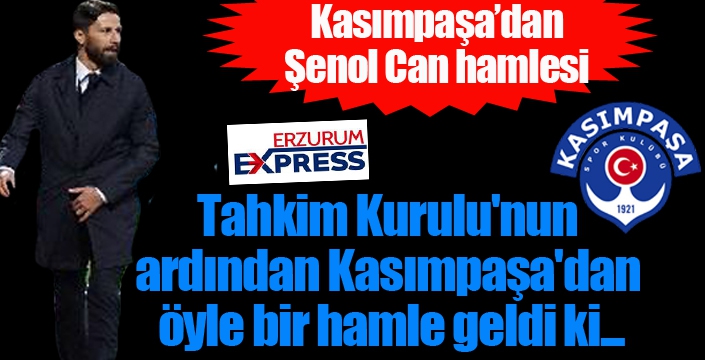 Kasımpaşa'dan Şenol Can hamlesi