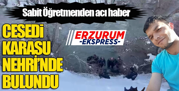 Kayıp öğretmenin cansız bedenine ulaşıldı