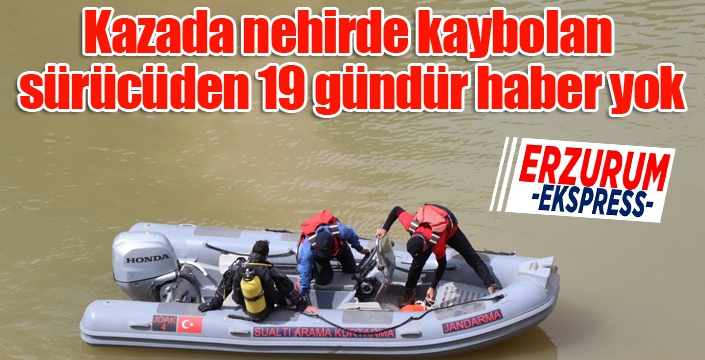 Kazada nehirde kaybolan sürücüden 19 gündür haber yok