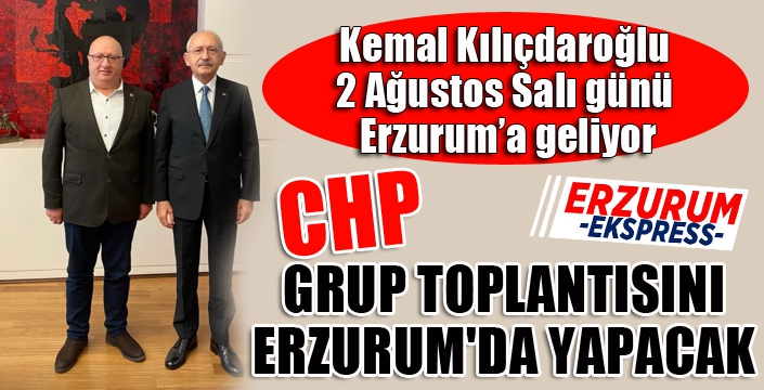 Kılıçdaroğlu, CHP Grup Toplantısı'nı Erzurum'da yapacak...