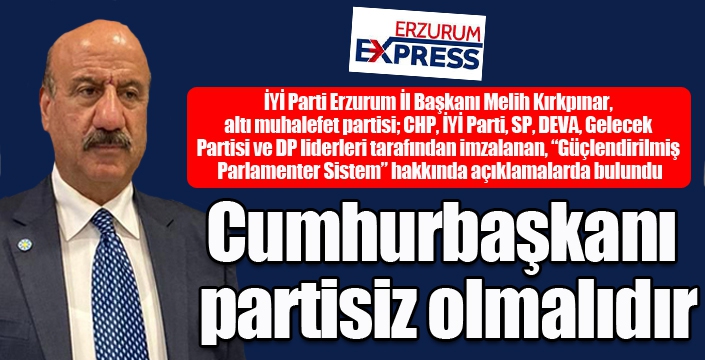 Kırkpınar: Cumhurbaşkanı partisiz olmalı...