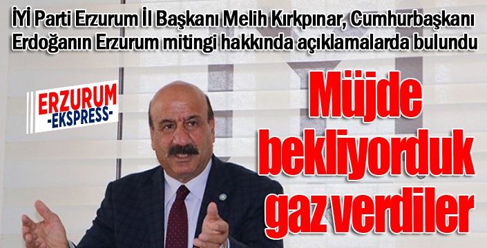 Kırkpınar: Müjde bekliyorduk, gaz verdiler...