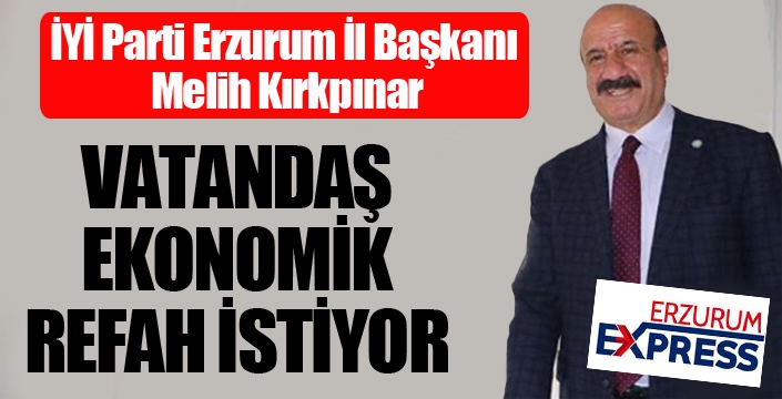 Kırkpınar: Vatandaş ekonomik refah istiyor...