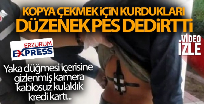 Kopya çekmek için kurdukları düzenek pes dedirtti