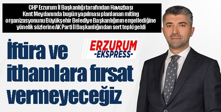 Küçükoğlu; iftira ve ithamlara fırsat vermeyeceğiz