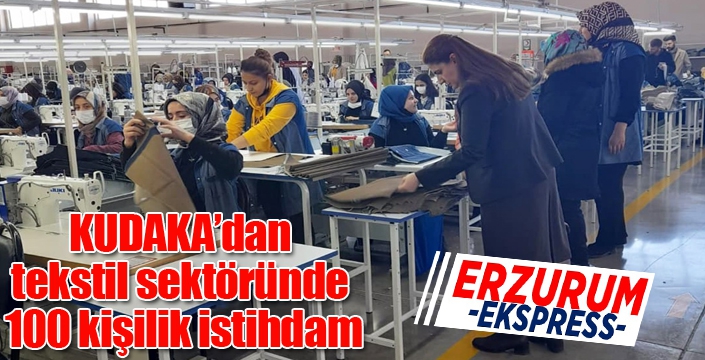 KUDAKA’dan tekstil sektöründe 100 kişilik istihdam