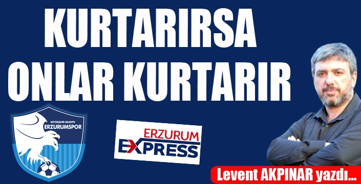 Kurtarırsa onlar kurtarır...