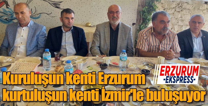 Kuruluşun kenti Erzurum, kurtuluşun kenti İzmir'le buluşuyor