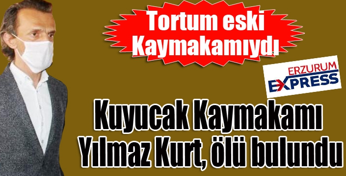 Kuyucak Kaymakamı Yılmaz Kurt, Didim'de ölü bulundu!