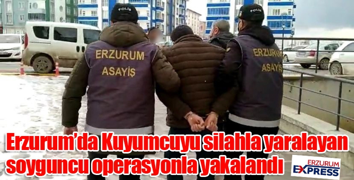 Kuyumcuyu silahla yaralayan soyguncu operasyonla yakalandı