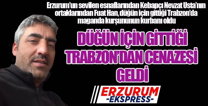 Maganda kurşunu can aldı... Düğün için gittiği Trabzon'dan cenazesi geldi...