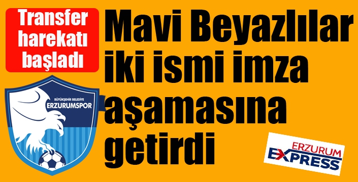 Mavi Beyazlılar, iki ismi imza aşamasına getirdi