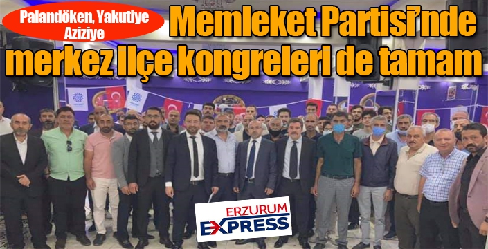 Memleket Partisi'nde merkez ilçe kongreleri de tamam...