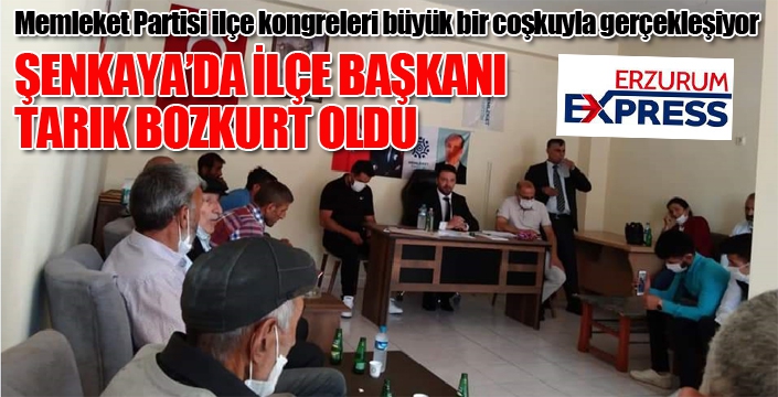 Memleket Partisi Şenkaya İlçe Başkanı Tarık Bozkurt oldu...
