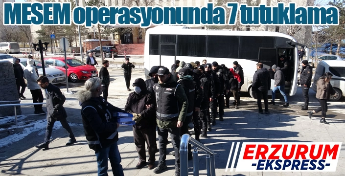 MESEM operasyonunda 7 tutuklama