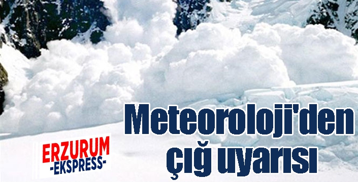 Meteoroloji'den çığ uyarısı