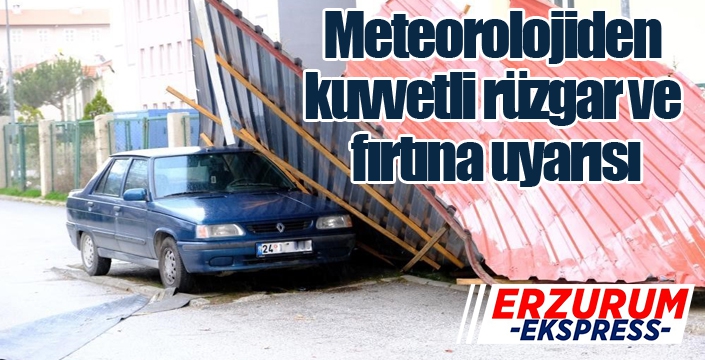 Meteorolojiden kuvvetli rüzgar ve fırtına uyarısı