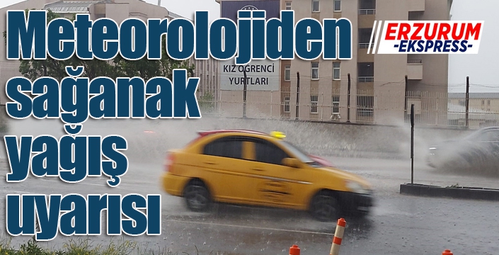 Meteorolojiden sağanak yağış uyarısı