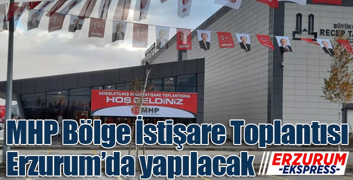 MHP Bölge İstişare Toplantısı Erzurum’da yapılacak