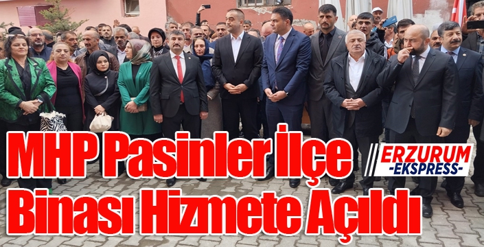 MHP Pasinler İlçe Binası Hizmete Açıldı