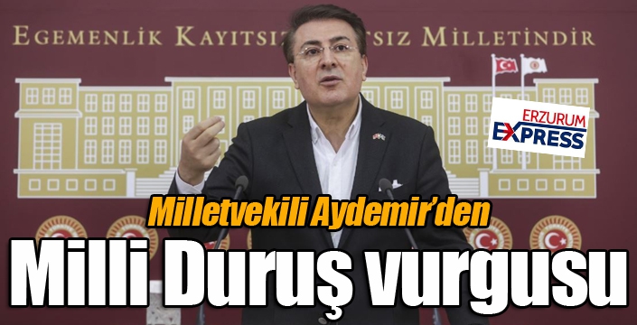 Milletvekili Aydemir’den Milli Duruş vurgusu