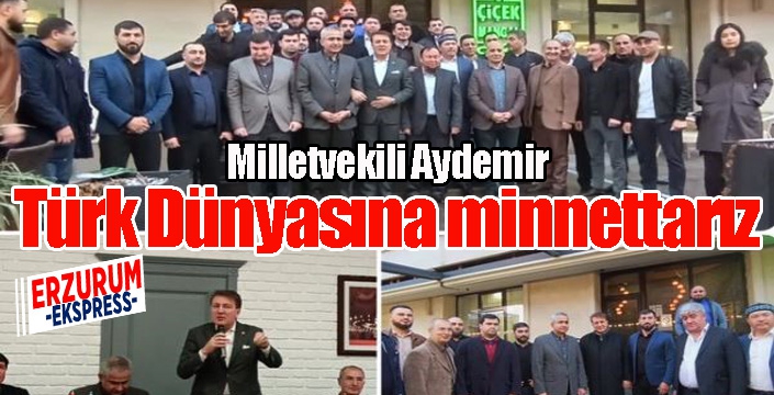 Milletvekili Aydemir: ‘Türk Dünyasına minnettarız’