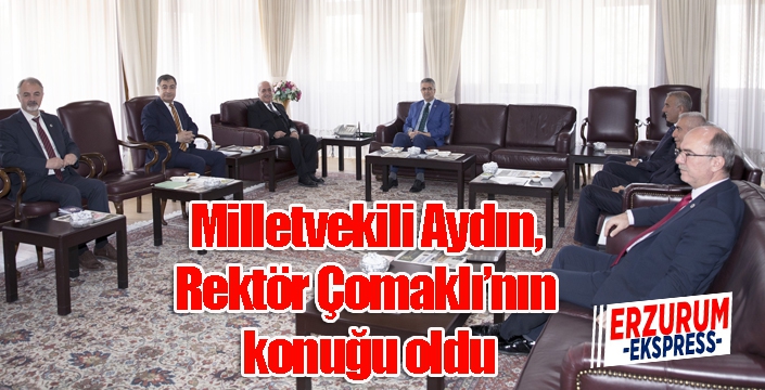 Milletvekili Aydın, Rektör Çomaklı’nın konuğu oldu