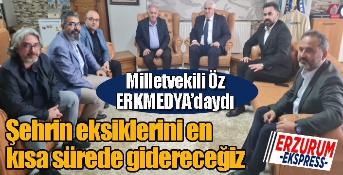 Milletvekili Öz ERKMEDYA'daydı...