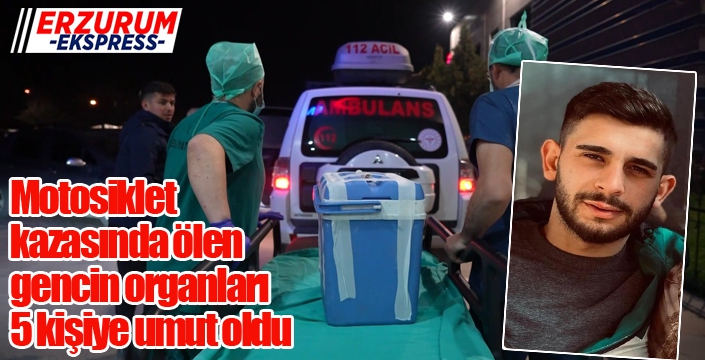 Motosiklet kazasında ölen gencin organları 5 kişiye umut oldu