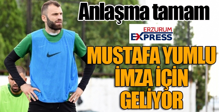 Mustafa Yumlu transferi bitti... İmza için Erzurum'a geliyor...