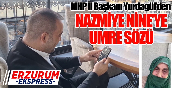 Nazmiye Nine'ye müjdeli haber MHP İl Başkanı Yurdagül'den geldi...