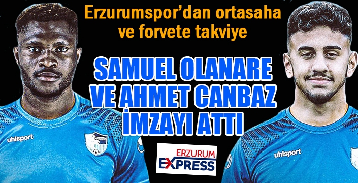 Olanare ve Ahmet Canbaz Erzurumspor'da...
