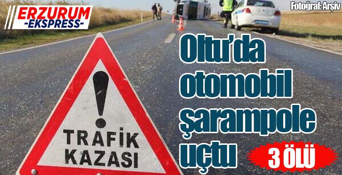 Oltu’da trafik kazası: 3 ölü